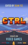 Ctrl: Essays On Video Games