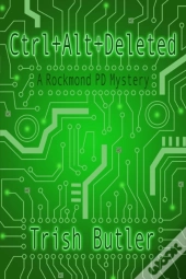 Ctrl+Alt+Deleted: A Rockmond Pd Mystery