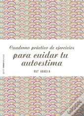 Cuaderno Práctico De Ejercicios Para Cuidar Tu Autoestima