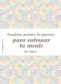 Cuaderno Práctico De Ejercicios Para Entrenar Tu Mente - Preview