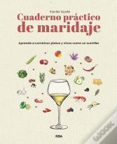 Cuaderno Practico De Maridaje. Aprende A Combinar Platos Y Vinos Como Un Sumille