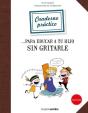 Cuaderno Práctico Para Educar A Tu Hijo Sin Gritarle - Preview