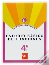 Cuadernos De Matemáticas 6. 4 Eso. Estudio Básico De Funciones