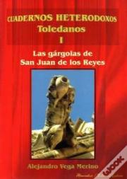 Cuadernos Heterodoxos Toledanos I.Las Gargolas De San Juan De Los Reyes