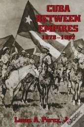 Cuba Between Empires, 1878-1902