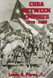 Cuba Between Empires, 1878-1902