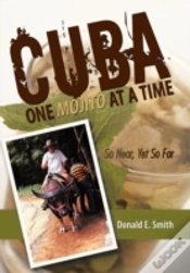 Capa do artigo Cuba - One Mojito At A Time: So Near, Yet So Far