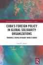 Cubaa  S Foreign Policy In Global Solidarity Organizations - Preview