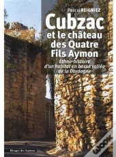 Cubzac Et Le Château Des Quatre Fils Aymon ; Ethno-Histoire D'Un Habitat En Basse Vallée De La Dordogne