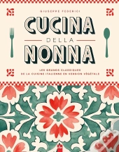 Cucina Della Nonna : Les Grands Classiques De La Cuisine Italienne En Version Végétale
