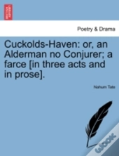 Cuckolds-Haven: Or, An Alderman No Conju