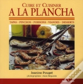 Cuire Et Cuisiner À La Plancha ; Tapas, Pinchos, Poissons, Viandes, Desserts