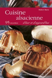 Cuisine Alsacienne D'Hier Et D'Aujourd'Hui ; 95 Recettes
