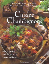 Cuisine Aux Champignons - 60 Recettes Originales Et Savoureuses - Illustrations, Couleur