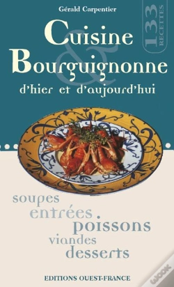 Capa do artigo Cuisine Bourguignonne D'Hier Et D'Aujourd'Hui ; Soupes, Entrées, Poissons, Viandes, Desserts