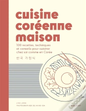 Cuisine Coréenne Maison : 80 Recettes, Techniques Et Conseils Pour Cuisiner Chez Soi Comme En Corée
