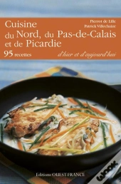 Cuisine Du Nord-Pas-De-Calais Et De Picardie D'Hier Et D'Aujourd'Hui ; 100 Recettes