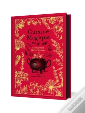 Cuisine Magique : Le Guide Complet Des Ingrédients Et Recettes Wiccanes
