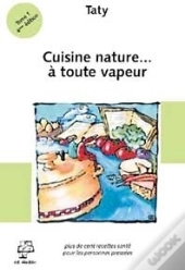 Cuisine Nature... À Toute Vapeur T.1