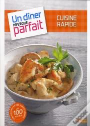 Cuisine Rapide ; Un Dîner Presque Parfait