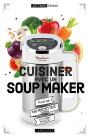 Cuisiner Avec Un Soup Maker ; Plus De 140 Recettes Saines Et Hyper Faciles ! - Preview