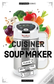 Capa do artigo Cuisiner Avec Un Soup Maker ; Plus De 140 Recettes Saines Et Hyper Faciles !
