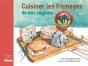 Cuisiner Les Fromages De Nos Régions - Preview