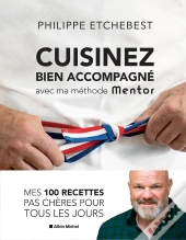 Cuisinez Bien Accompagné Avec Ma Methode Mentor : Mes 100 Recettes Pas Chères Pour Tous Les Jours