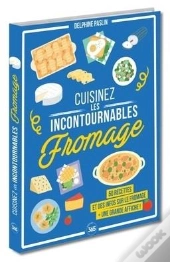 Cuisinez Les Incontournables : Le Fromage