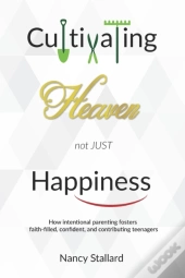 Cultivating Heaven Not Just Happiness