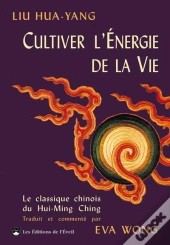 Cultiver L'Énergie De La Vie ; Le Classique Chinois Du Hui-Ming Ching