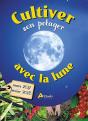 Cultiver Son Potager Avec La Lune (Mars 2017-Fevrier 2018) - Preview