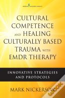 Cultural Competence And Healing Culturally-Based Trauma With Emdr Therapy