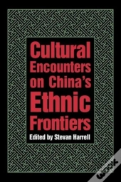 Cultural Encounters On Chinaâ€™S Ethnic Frontiers