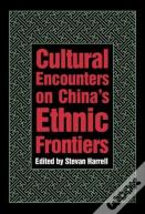 Cultural Encounters On Chinaâ€™S Ethnic Frontiers