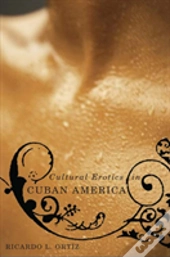 Cultural Erotics In Cuban America