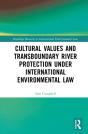 Cultural Values And Transboundary River Protection Under International Environmental Law - Preview