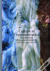 Culture Et Communication ; Les Missions D'Un Grand Ministère