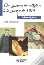 Culture Religieuse T.3 ; Des Guerres De Religion À La Guerre De 1914