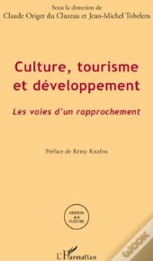 Culture, Tourisme Et Développement ; Les Voies D'Un Rapprochement