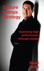 Culture Trumps Strategy - Achieving High Performance Through People - Preview