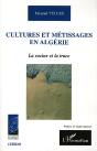 Cultures Et Metissages En Algerie ; La Racine Et La Trace - Preview
