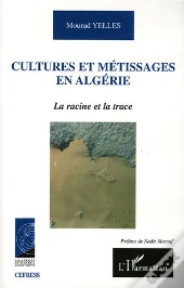 Cultures Et Metissages En Algerie ; La Racine Et La Trace