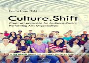 Culture.Shift. Creative Leadership For Audience-Centric Performing Arts Organisations