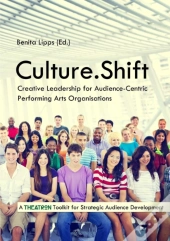 Culture.Shift. Creative Leadership For Audience-Centric Performing Arts Organisations