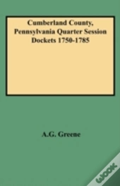 Cumberland County, Pennsylvania Quarter Session Dockets 1750-1785