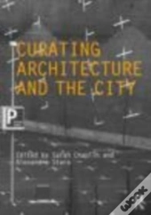 Curating Architecture And The City