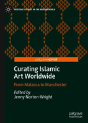 Curating Islamic Art Worldwide - Preview