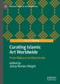 Curating Islamic Art Worldwide - Preview