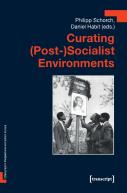 Curating (Postâ€“)Socialist Environments